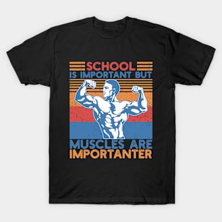 School Is Important But Muscles Are Importanter Gym Workout Bodybuilding Weightlifting Men's T-Shirt